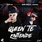 Gio Baby Ft. Galante El Emperador - Quien Te Entiende MP3
